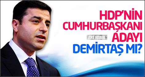 HDP’nin Cumhurbaşkanı adayı Demirtaş mı?