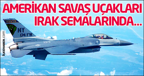 Amerikan savaş uçakları Irak'ta devriye uçuşlarına başladı