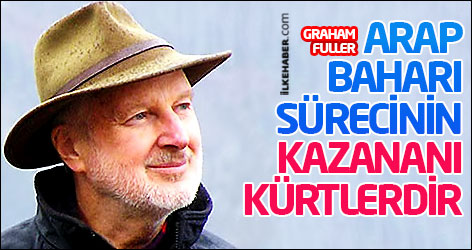 Graham Fuller: Arap Baharı sürecinin kazananı Kürtlerdir