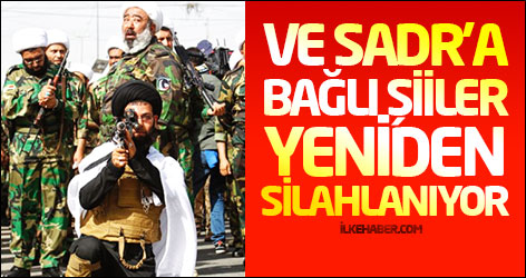 Ve Sadr'a bağlı Şiiler yeniden silahlanıyor