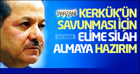 Barzani: Kerkük'ün savunması için elime silah almaya hazırım
