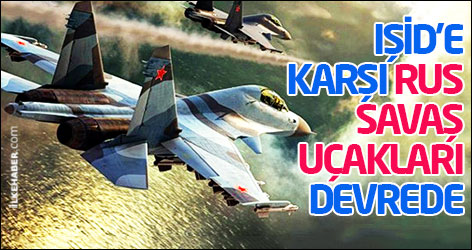IŞİD'e karşı Rus savaş uçakları devrede