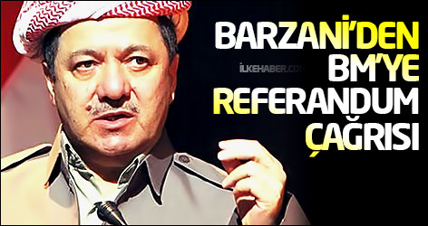 Barzani'den BM'ye referandum çağrısı