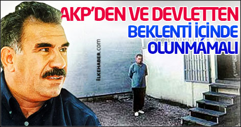 Öcalan: AKP'den ve devletten beklenti içinde olunmamalı
