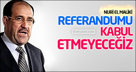 Maliki: Referandumu kabul etmeyeceğiz
