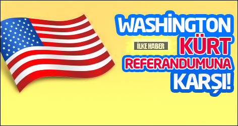 Washington Kürt referandumuna karşı!
