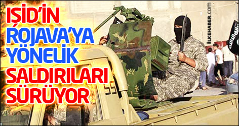 IŞİD’in Rojava’ya yönelik saldırıları sürüyor