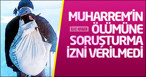 Muharrem'in ölümüne soruşturma izni verilmedi