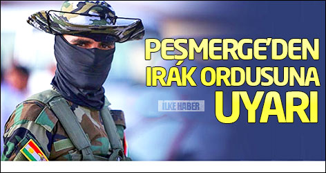 Peşmerge’den Irak ordusuna uyarı