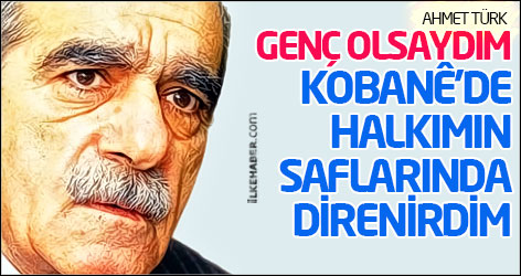 Ahmet Türk: Genç olsaydım Kobanê’de halkımın saflarında direnirdim