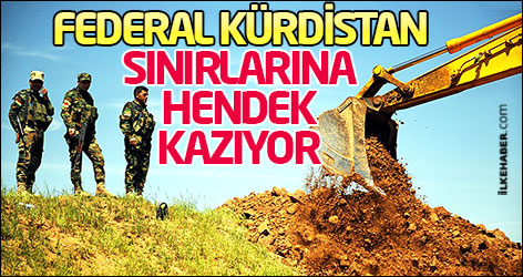 Federal Kürdistan sınırlarına hendek kazıyor