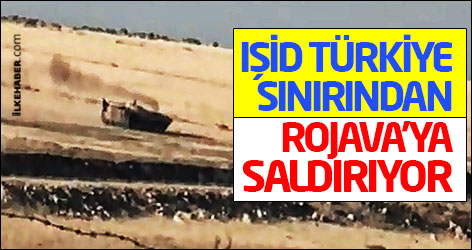 IŞİD Türkiye sınırından Rojava’ya saldırıyor