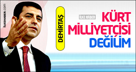 Demirtaş: Kürt milliyetçisi değilim
