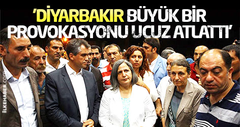 'Diyarbakır büyük bir provokasyonu ucuz atlattı'