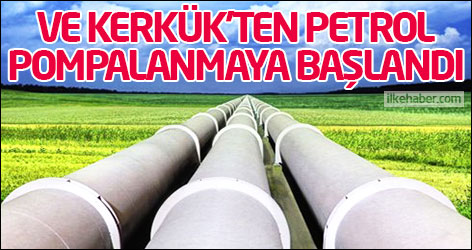 Ve Kerkük'ten petrol pompalanmaya başlandı