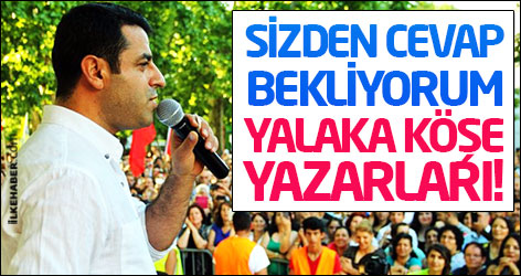Demirtaş: Sizden cevap bekliyorum yalaka köşe yazarları!
