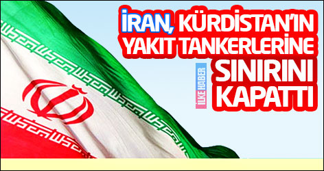 İran, Kürdistan’ın yakıt tankerlerine sınırını kapattı