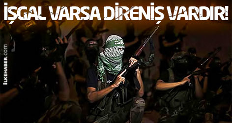 İşgal varsa direniş vardır!