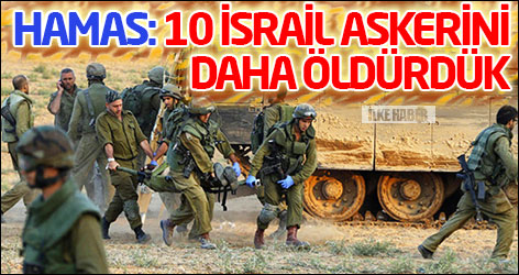 Hamas: 10 İsrail askerini daha öldürdük