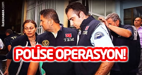 22 ilde polislere yönelik operasyon