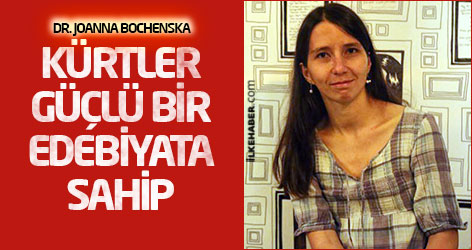 Dr. Joanna Bochenska: Kürtler güçlü bir edebiyata sahip
