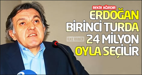 Bekir Ağırdır: Erdoğan birinci turda 24 milyon oyla seçilir