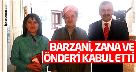 Barzani, Zana ve Önder'i kabul etti