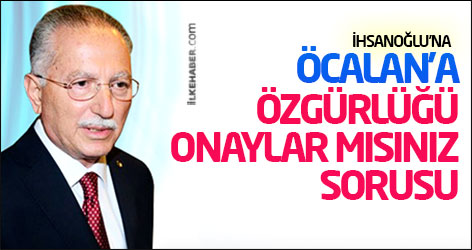 İhsanoğlu'na Öcalan'a özgürlüğü onaylar mısınız sorusu
