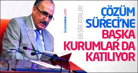 Atalay: Çözüm Süreci'ne başka kurumlar da katılıyor