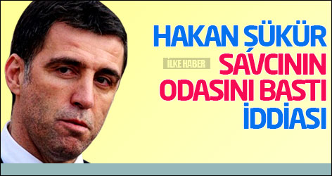 Hakan Şükür 'savcının odasını bastı' iddiası