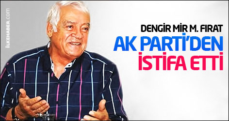 Dengir Mir M. Fırat AKP'den istifa etti