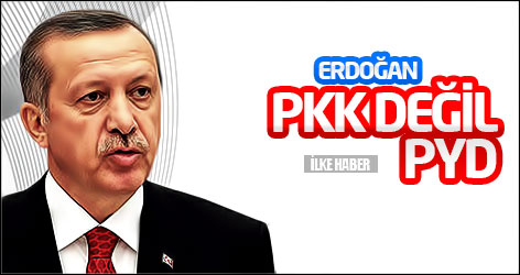 Erdoğan: PKK değil, PYD
