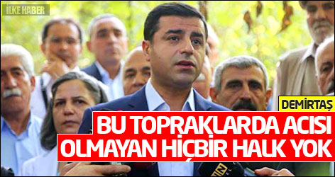 Demirtaş: Bu topraklarda acısı olmayan hiçbir halk yok
