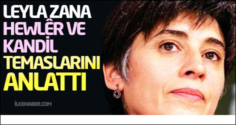 Leyla Zana Hewlêr ve Kandil temaslarını anlattı