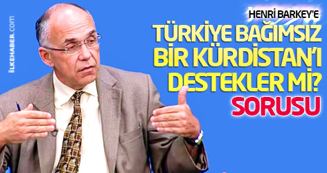 Henri Barkey'e Türkiye bağımsız bir Kürdistan’ı destekler mi? sorusu