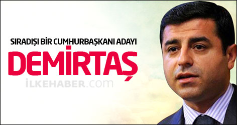 Sıradışı bir Cumhurbaşkanı adayı: Demirtaş