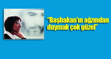 Kaya: Başbakan'ın ağzından duymak çok güzel