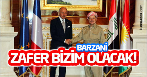 Barzani: Zafer bizim olacak!