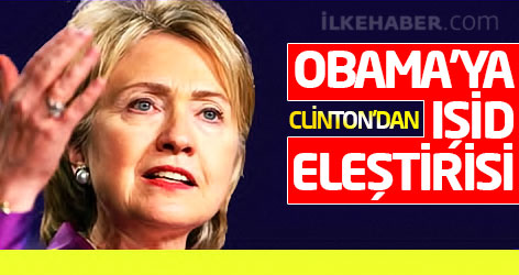 Clinton'dan Obama'ya IŞİD eleştirisi