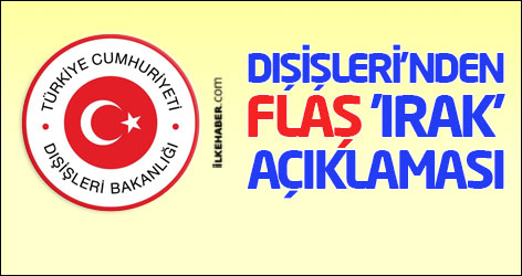 Dışişleri'nden flaş 'Irak' açıklaması