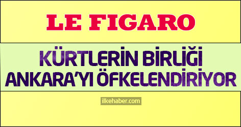 Le Figaro: Kürtlerin birliği Ankara’yı öfkelendiriyor