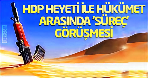 HDP heyeti ile Hükümet arasında 'süreç' görüşmesi