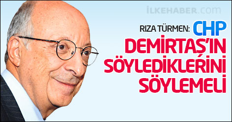 Rıza Türmen: CHP, Demirtaş'ın söylediklerini söylemeli