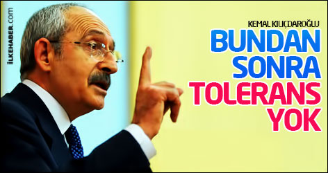 Kılıçdaroğlu: Bundan sonra tolerans yok