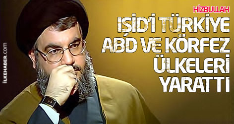 Nasrallah: IŞİD yılanını Türkiye, ABD ve Körfez ülkeleri yarattı
