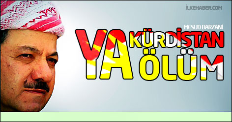Barzani: Ya Kürdistan, ya ölüm!
