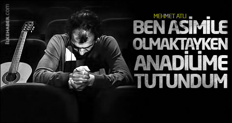 Mehmet Atlı: Ben asimile olmaktayken anadilime tutundum