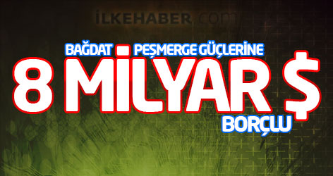 Bağdat, Peşmerge güçlerine 8 milyar dolar borçlu