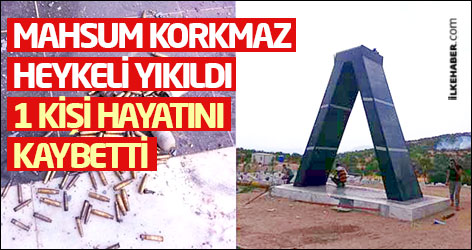Mahsum Korkmaz heykeli yıkıldı, 1 kişi hayatını kaybetti