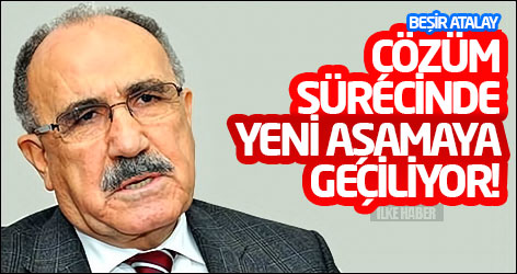 Beşir Atalay: Çözüm sürecinde yeni aşamaya geçiliyor!